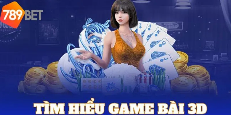 Kho game bài 3D vô cùng độc đáo