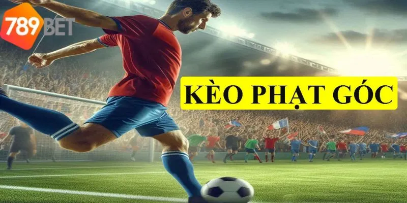 Tổng quan về kèo phạt góc