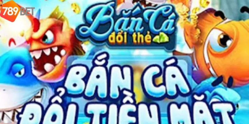 Các ưu điểm khi chơi bắn cá đổi thưởng của 789Bet