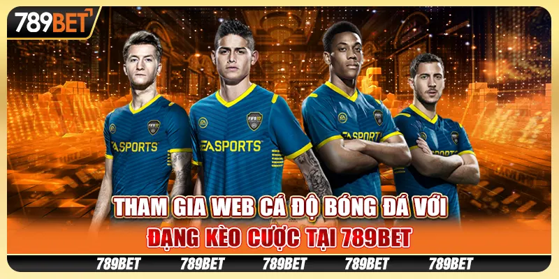 Tham Gia Web Cá Độ Bóng Đá Với Đạng Kèo Cược Tại 789bet