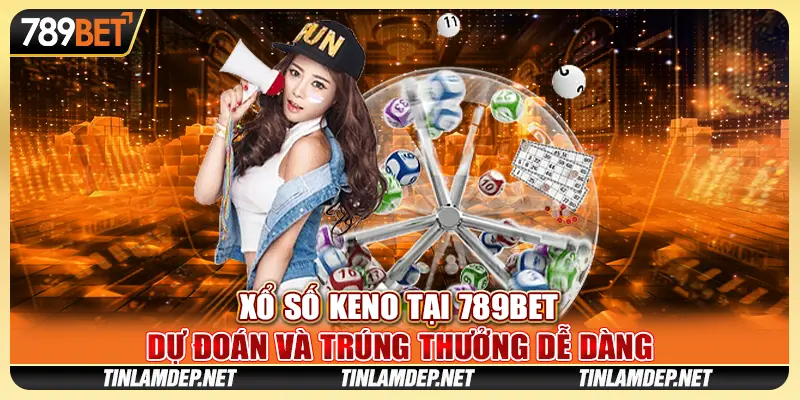 Xổ Số Keno Tại 789bet – Dự Đoán Và Trúng Thưởng Dễ Dàng