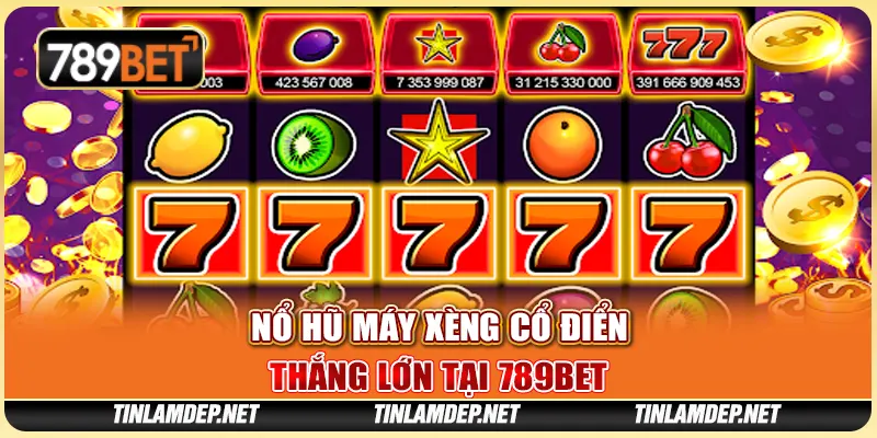 Nổ Hũ Máy Xèng Cổ Điển: Thắng Lớn Tại Nhà Cái 789bet