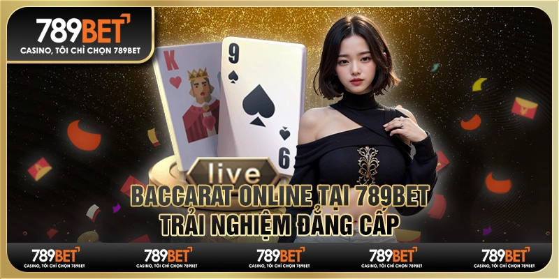 Game Baccarat Online Tại 789bet Trải Nghiệm Đẳng Cấp Cùng Nhà Cái