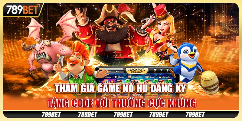 Tham Gia Game Nổ Hũ Đăng Ký Tặng Code Với Thưởng Cực Khủng