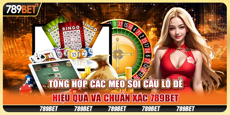 Tổng Hợp Mẹo Soi Cầu Lô Đề Hiệu Quả Và Chuẩn Xác Tại 789bet