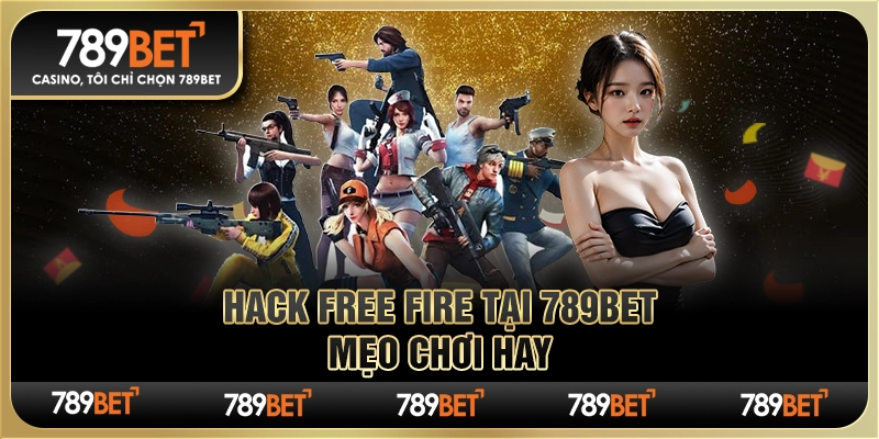Link Hack Free Fire Tại 789bet – Mẹo Chơi Hay Thắng Lớn