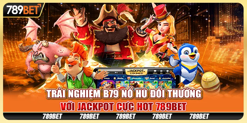 Tham Gia Nổ Hũ B29 Với Giải Thưởng Jackpot Cực Khủng 789bet