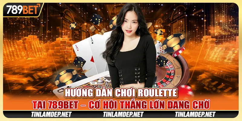 Hướng Dẫn Chơi Roulette Tại 789bet Cơ Hội Thắng Lớn Đang Chờ