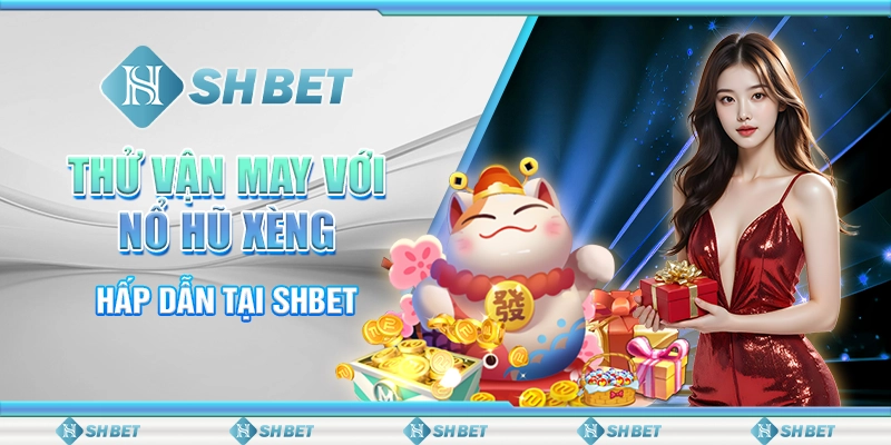 Thử Vận May Với Nổ Hũ Xèng Hấp Dẫn Tại SHBET