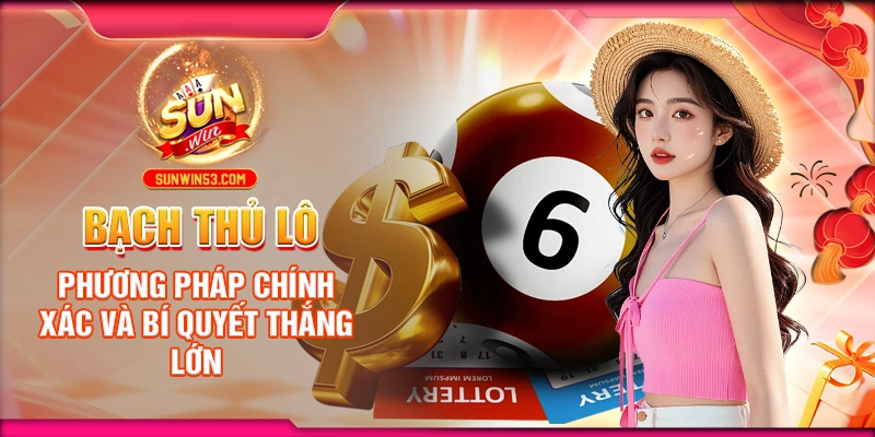 bach-thu-lo-phuong-phap-chinh-xac-va-bi-quyet-thang-lon