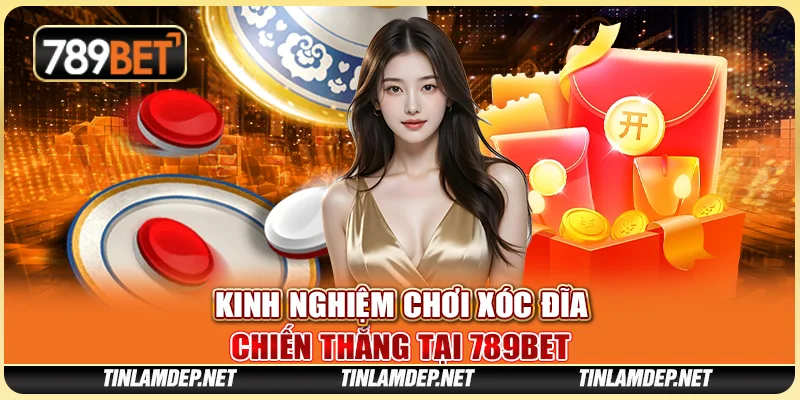 Kinh Nghiệm Chơi Xóc Đĩa Chiến Thắng Tại Nhà Cái 789bet