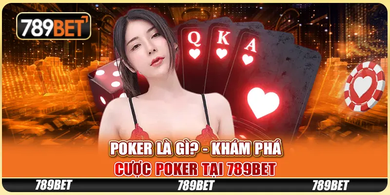 Poker Là Gì? - Khám Phá Cược Poker Tại Nền Tảng 789bet