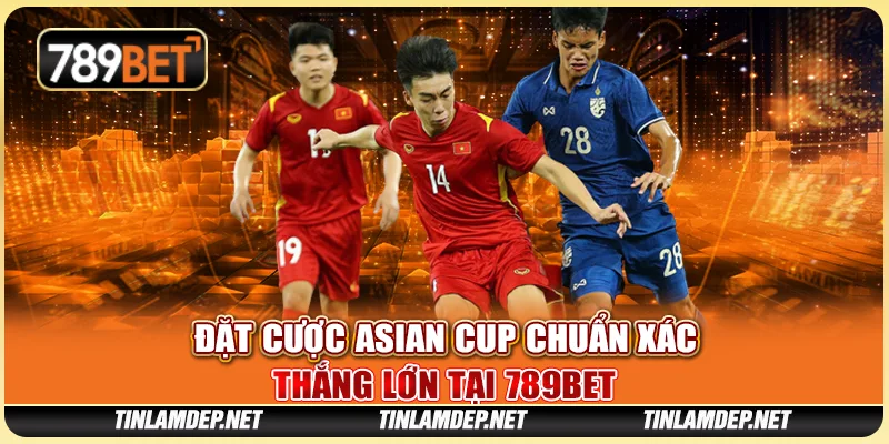 Đặt Cược Asian Cup Chuẩn Xác, Thắng Lớn Tại 789bet