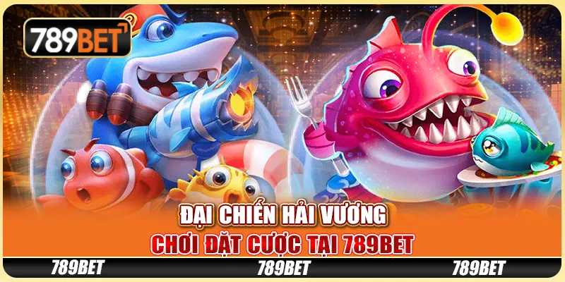 Đại Chiến Hải Vương - Game Bắn Cá Thú Vị Tại 789bet