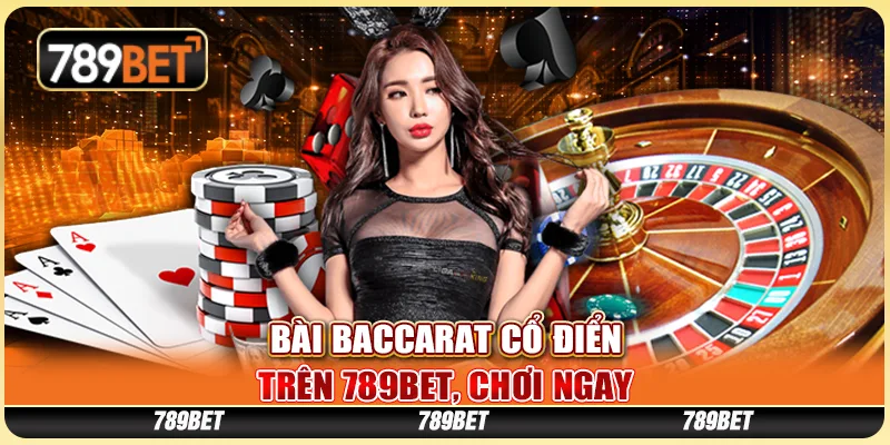Cược Bài Baccarat Cổ Điển Trên 789bet, Chơi Ngay Hôm Nay