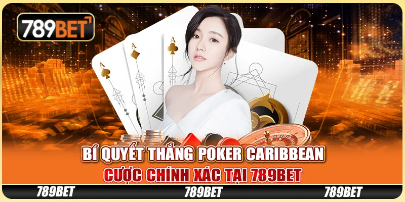 Bí Quyết Thắng Poker Caribbean - Cược Chính Xác Tại 789bet