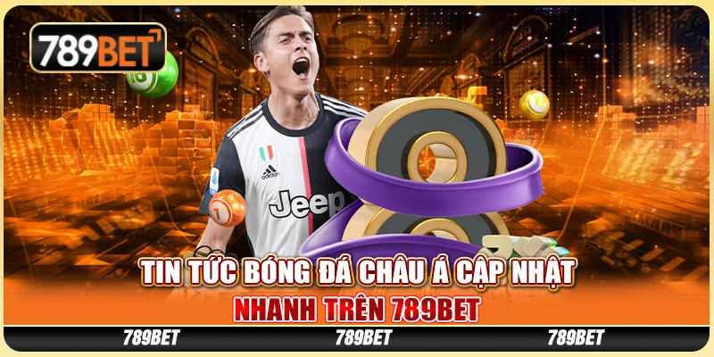 Tin Tức Bóng Đá Châu Á Cập Nhật Nhanh Trên Nhà Cái 789bet