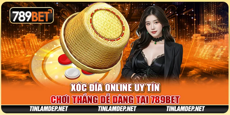 Xóc Đĩa Online Uy Tín, Chơi Thắng Dễ Dàng Tại 789bet
