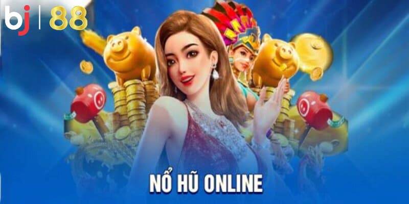 Giới thiệu tổng quan về nổ hũ BJ88