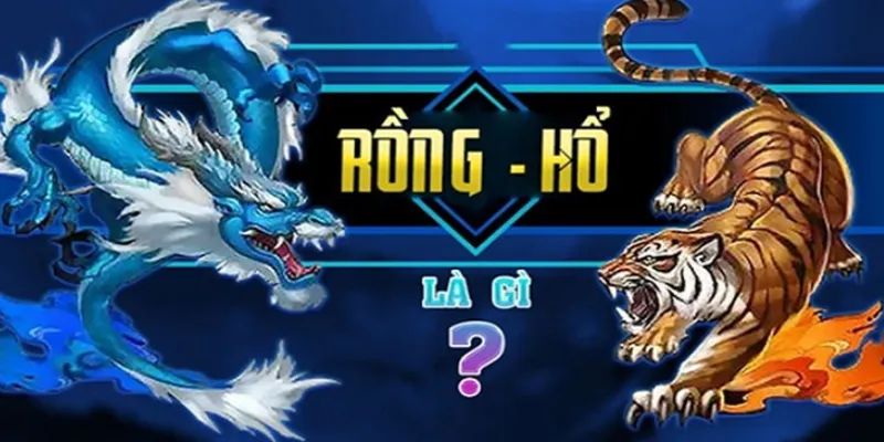 Tổng quan về trò chơi Rồng Hổ online