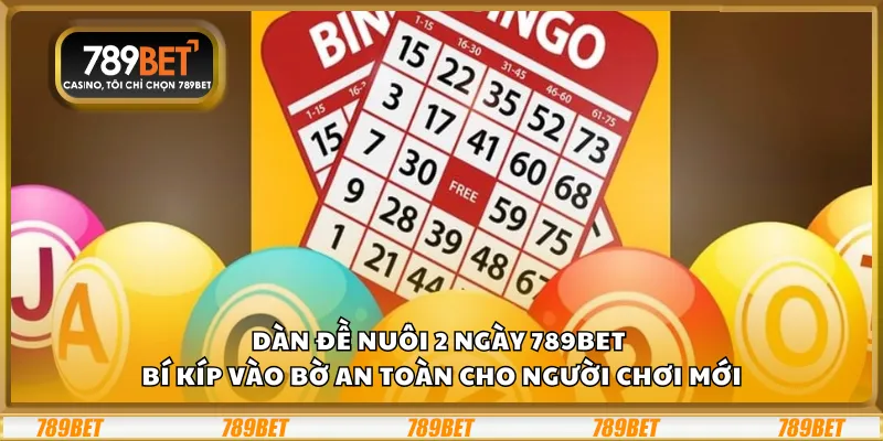 Dàn đề nuôi 2 ngày 789Bet - Bí kíp vào bờ an toàn cho người chơi mới