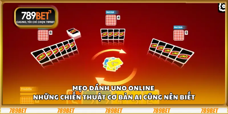 Mẹo đánh UNO Online – Những chiến thuật cơ bản ai cũng nên biết