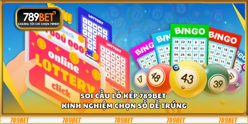 Soi cầu lô kép 789Bet – Kinh nghiệm chọn số dễ trúng